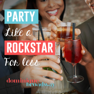 Party On A Budget - Dominique Broadway Blog