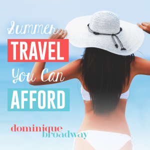 Summer Travel You Can Afford - Dominique Broadway Blog 