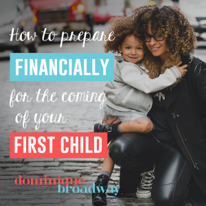 Financially Prepare for Your First Child - Dominique Broadway Blog