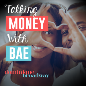 Talking Money With Bae - Dominique Broadway Blog 