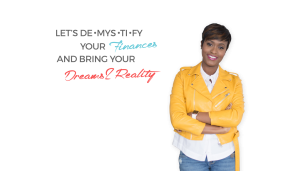 Dominique Broadway Let's Demystify Your Finances and Bring Your Dreams To reality