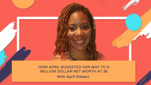 How April Budgeted Her Way to A Million Dollar Net Worth at 38 - April Stewart